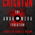 Cover Art for 9780008172978, Michael Crichton: The Andromeda Evolution by Michael Crichton, Daniel H. Wilson