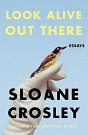 Cover Art for 9781443445085, Look Alive Out There by Sloane Crosley