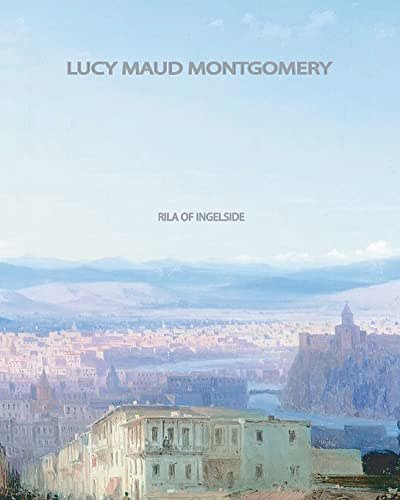 Cover Art for 9781461039853, Rila of Ingleside by Lucy Maud Montgomery