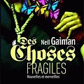 Cover Art for 9782846261470, Des choses fragiles : Nouvelles et merveilles by Neil Gaiman