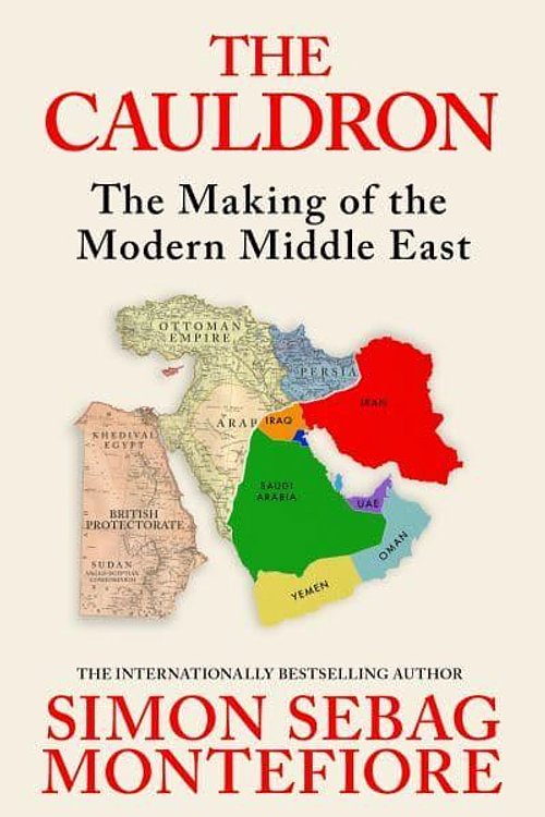 Cover Art for 9781399634892, The Cauldron: The Making of the Modern Middle East by Montefiore, Simon Sebag