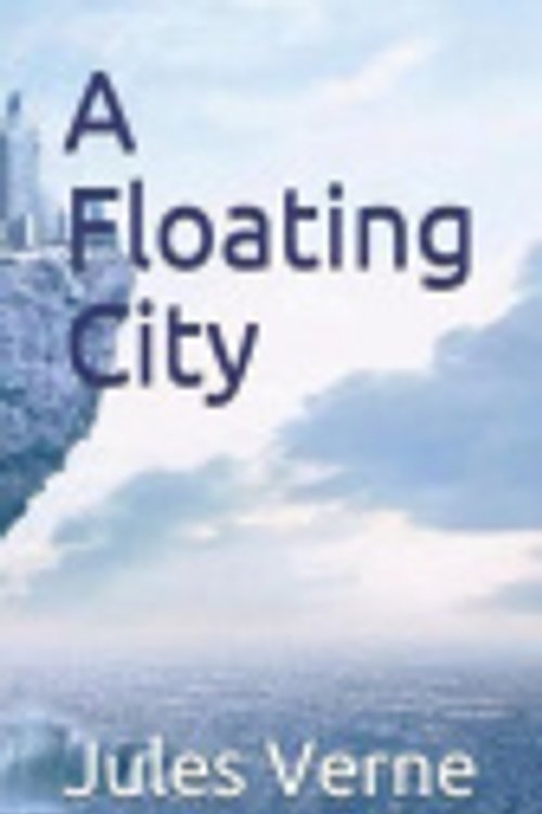 Cover Art for 9781099686870, A Floating City by Jules Verne