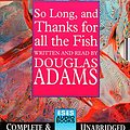 Cover Art for 9781856958233, So Long, and Thanks for All the Fish: Complete & Unabridged by Douglas Adams