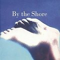 Cover Art for 9780099289326, By The Shore by Galaxy Craze