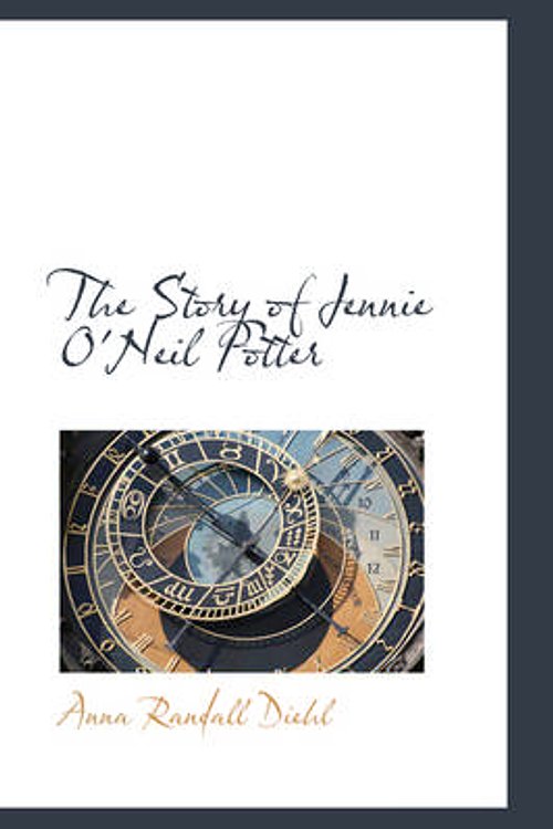 Cover Art for 9780559891656, The Story of Jennie O'Neil Potter by Anna Randall Diehl