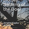 Cover Art for 9781082829604, Three Men in a Boat (To Say Nothing of the Dog) by Klapka Jerome, Jerome