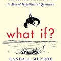 Cover Art for 4708364246039, What If?: Serious Scientific Answers to Absurd Hypothetical Questions by Randall Munroe