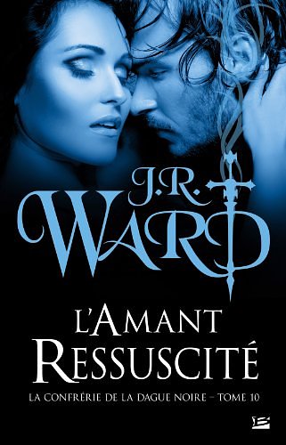 Cover Art for 9782352946656, La Confrérie de la dague noire, Tome 10 : L'amant ressucite by J-R Ward