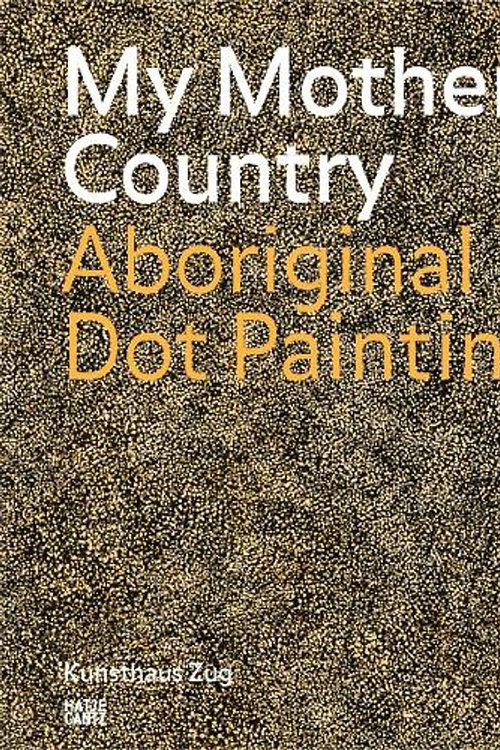 Cover Art for 9783775751544, My Mother Country: Aboriginal Dot Painting by Matthias Haldemann, Kunsthaus Zug, Joelle Clement, Roberta Colombo Dougoud