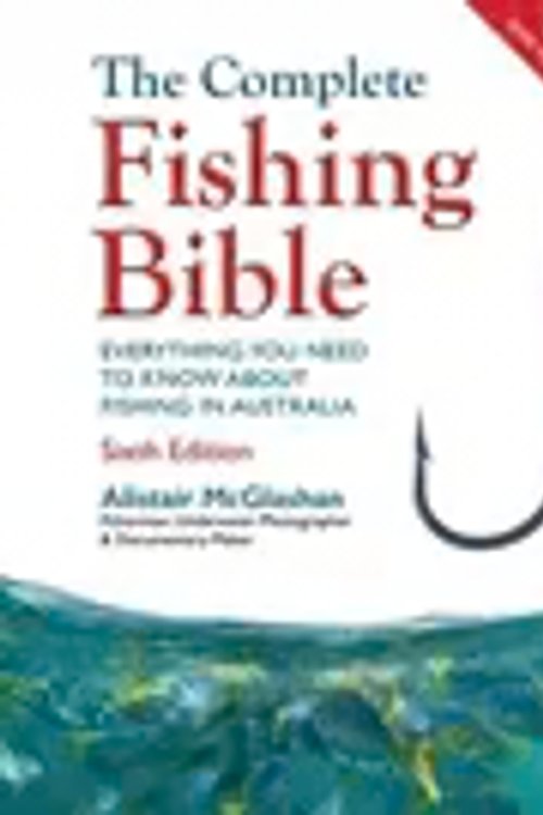 Cover Art for 9781760798741, The Complete Fishing Bible-6th Edition: Sixth Edition by Al McGlashan