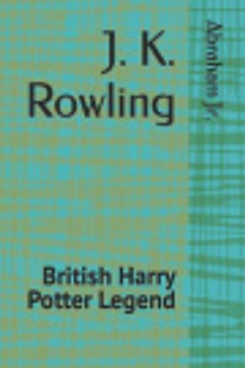 Cover Art for 9798479890703, J. K. Rowling: British Harry Potter Legend by Jr., Abraham, Daniel Harry