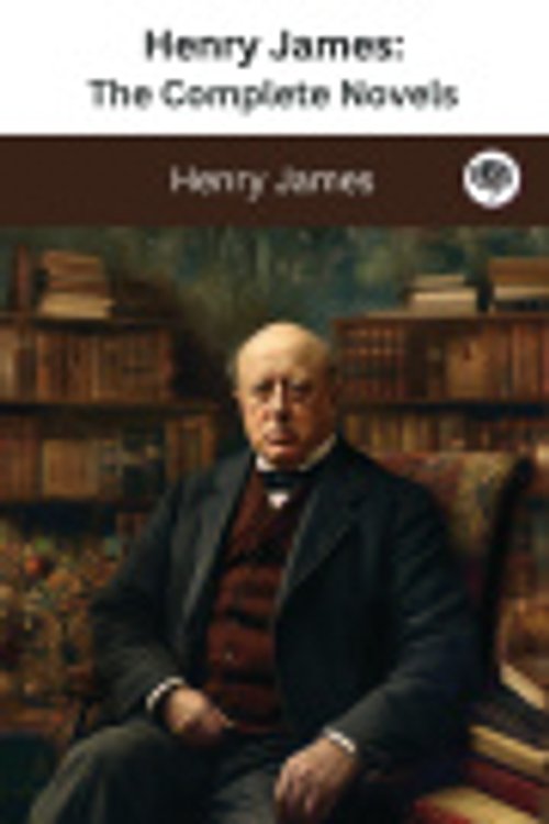 Cover Art for 9789358371642, Henry James: The Complete Novels (The Greatest Writers of All Time Book 35) by Henry James