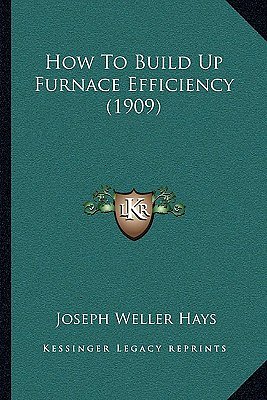 Cover Art for 9781162003955, How to Build Up Furnace Efficiency (1909) by Joseph Weller Hays