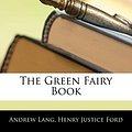 Cover Art for 9781143981005, Green Fairy Book by Andrew Lang, Henry Justice Ford