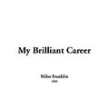 Cover Art for 9781414230887, My Brilliant Career by Miles Franklin