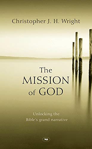 Cover Art for B088VXYRZK, The Mission of God: Unlocking The Bible's Grand Narrative by Christopher J h Wright