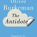 Cover Art for 9781480527843, The Antidote by Oliver Burkeman