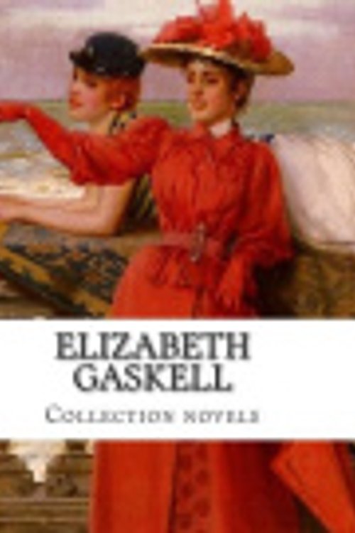 Cover Art for 9781500434113, Elizabeth Gaskell, Collection Novels by Elizabeth Cleghorn Gaskell