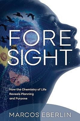 Cover Art for 9781936599653, Foresight: How the Chemistry of Life Reveals Planning and Purpose by Marcos Eberlin