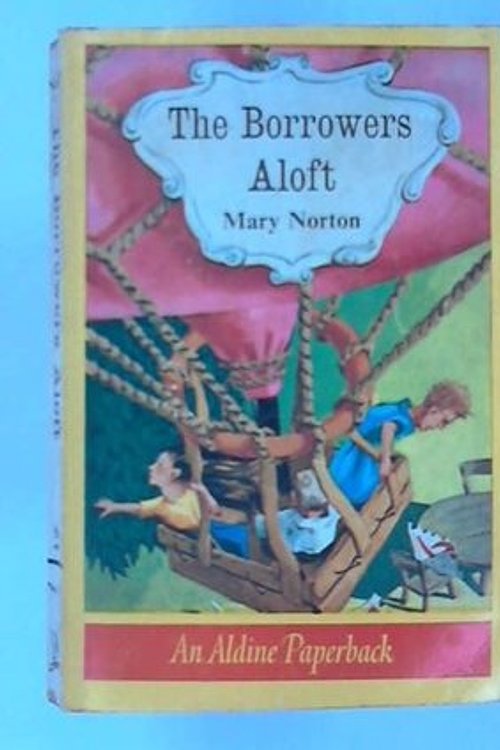 Cover Art for 9780460020336, Borrowers Aloft (Aldine Paperbacks) by Mary Norton