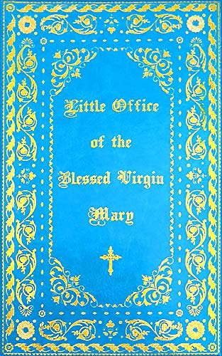 Cover Art for 9781945275302, The Little Office of the Blessed Virgin Mary: Illuminated by Catholic Church And Caritas Publishing