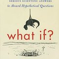 Cover Art for 9780544456860, What If? (International edition): Serious Scientific Answers to Absurd Hypothetical Questions by Randall Munroe