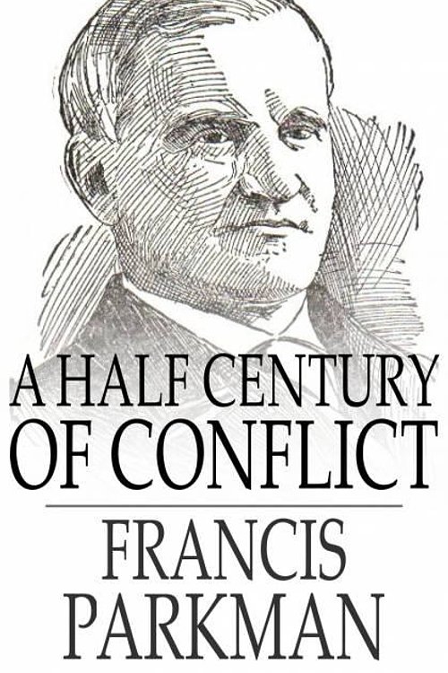 Cover Art for 9781775419136, A Half Century of Conflict by Francis Parkman
