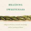 Cover Art for 0884852638297, Braiding Sweetgrass: Indigenous Wisdom, Scientific Knowledge and the Teachings of Plants by Robin Wall Kimmerer