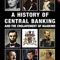 Cover Art for 9781912759408, A History of Central Banking and the Enslavement of Mankind by Stephen Mitford Goodson