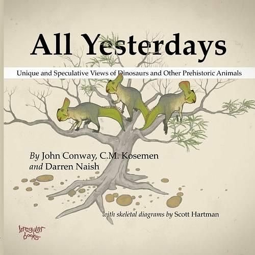 Cover Art for 9781291177121, All Yesterdays: Unique and Speculative Views of Dinosaurs and Other Prehistoric Animals by John Conway