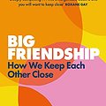 Cover Art for B0888SLWTN, Big Friendship: How We Keep Each Other Close by Aminatou Sow, Ann Friedman