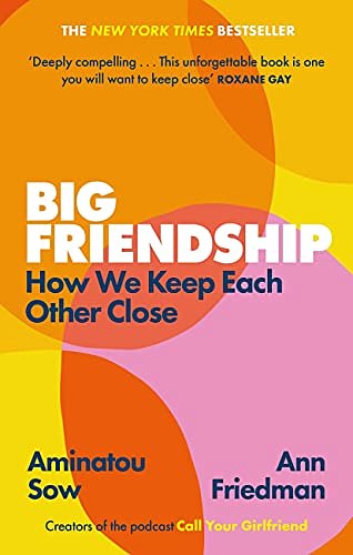 Cover Art for B0888SLWTN, Big Friendship: How We Keep Each Other Close by Aminatou Sow, Ann Friedman