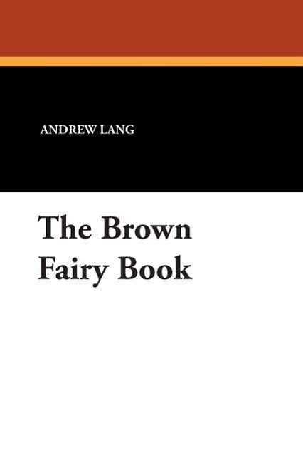 Cover Art for 9781434486745, The Brown Fairy Book by Andrew Lang