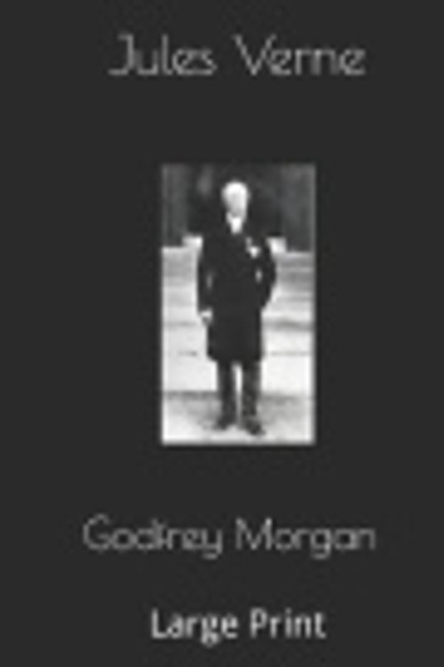 Cover Art for 9781696180603, Godfrey Morgan: Large Print by Jules Verne