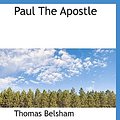 Cover Art for 9781116091526, Paul the Apostle by Thomas Belsham