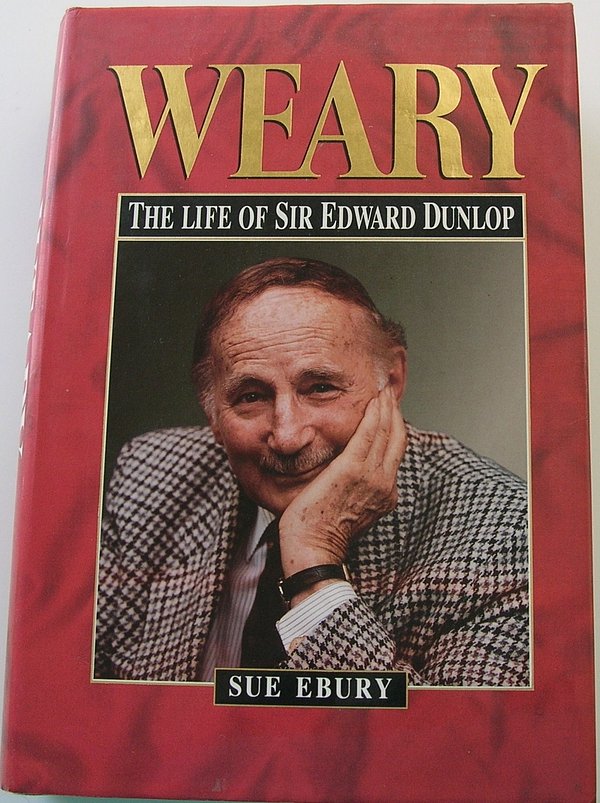 Cover Art for 9780670847600, Weary: Life of Sir Edward Dunlop by Sue Ebury