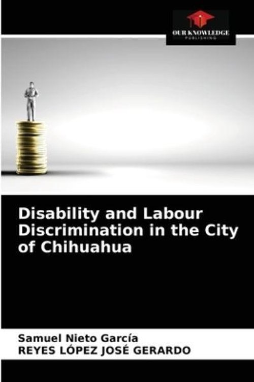Cover Art for 9786203793864, Disability and Labour Discrimination in the City of Chihuahua by José Gerardo, Reyes López