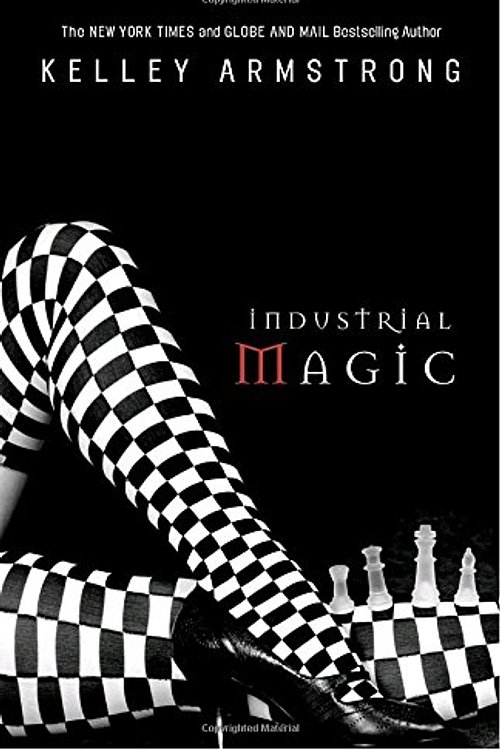 Cover Art for 9780307358370, Industrial Magic by Kelley Armstrong