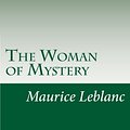 Cover Art for 9781500524753, The Woman of Mystery by Maurice Leblanc