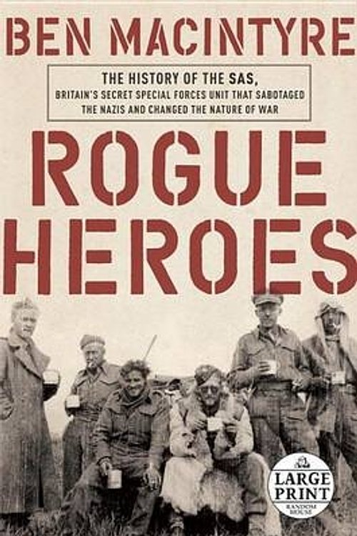 Cover Art for 9781524703394, Rogue Heroes: The History of the SAS, Britain's Secret Special Forces Unit That Sabotaged the Nazis and Changed the Nature of War (Random House Large Print) by Ben Macintyre