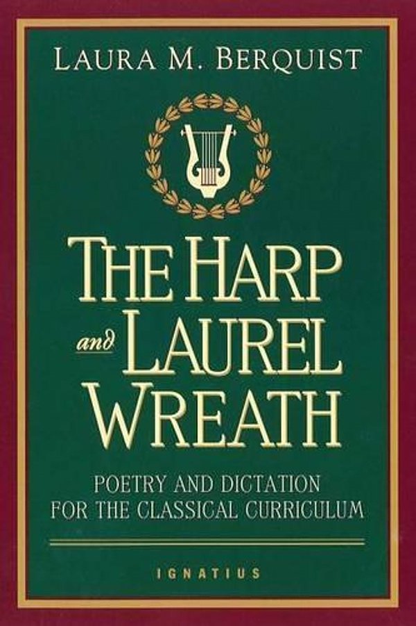 Cover Art for 9780898707168, Harp and Laurel Wreath Poetry and Dictation for the Classical Curriculum by Laura M. Berquist