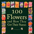 Cover Art for 9781565121386, 100 Flowers and How They Got Their Names by Diana Wells