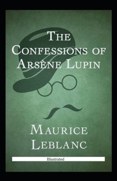 Cover Art for 9798556122680, The Confessions of Ars�ne Lupin Illustrated by Maurice Leblanc