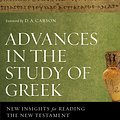 Cover Art for 9780310515951, Advances in the Study of Greek: New Insights for Reading the New Testament by Constantine R. Campbell