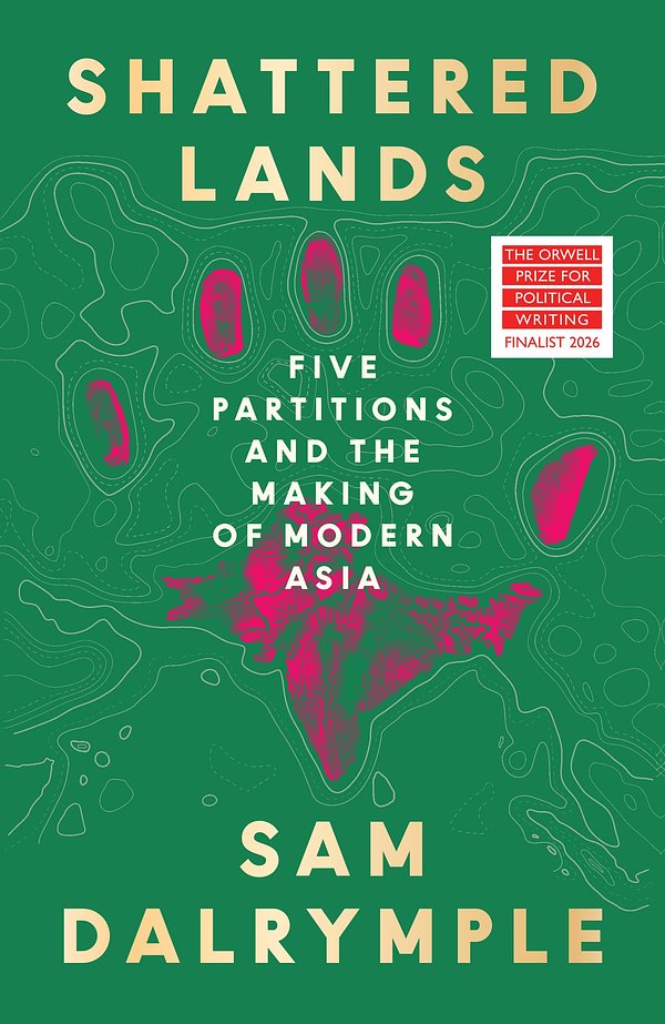 Cover Art for 9780008466824, Shattered Lands: Five Partitions and the Making of Modern Asia by Sam Dalrymple