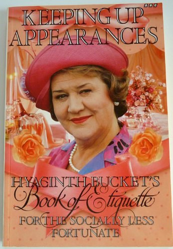 Cover Art for 9780563371076, Keeping Up Appearances : Hyacinth Bucket's Book of Etiquette for the Socially Less Fortunate by Jonathan Rice