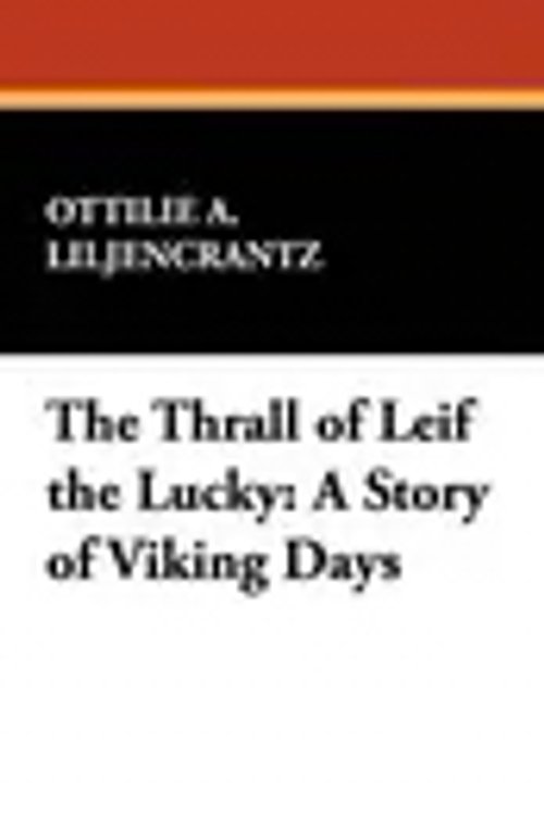 Cover Art for 9781434467744, The Thrall of Leif the Lucky: A Story of Viking Days by Liljencrantz, Ottilie A