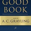 Cover Art for 9780747599609, The Good Book by A. C. Grayling