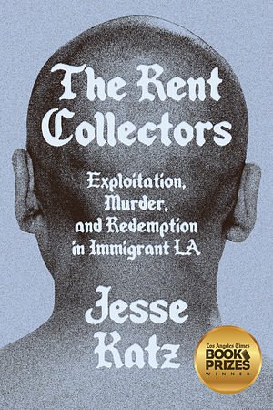 Cover Art for 9781662603112, The Rent Collectors: Exploitation, Murder, and Redemption in Immigrant LA by Jesse Katz
