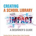 Cover Art for 9781783305537, Creating a School Library with Impact: A Beginner's Guide by Roche, Caroline, Band, Barbara, Cavender, Nick, Pavey, Sarah, Chambers, Lucy, Everall, Annie, Krajewski, Ellen